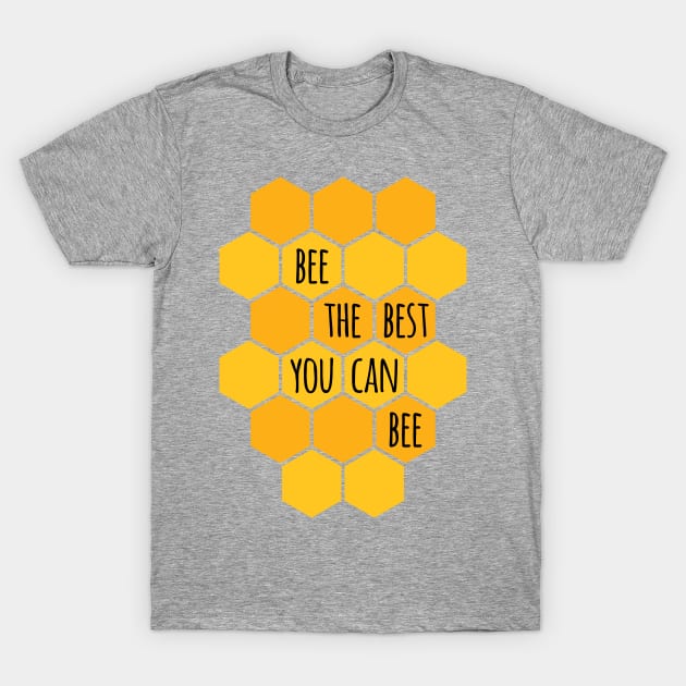 Bee The Best You Can Bee T-Shirt by oddmatter